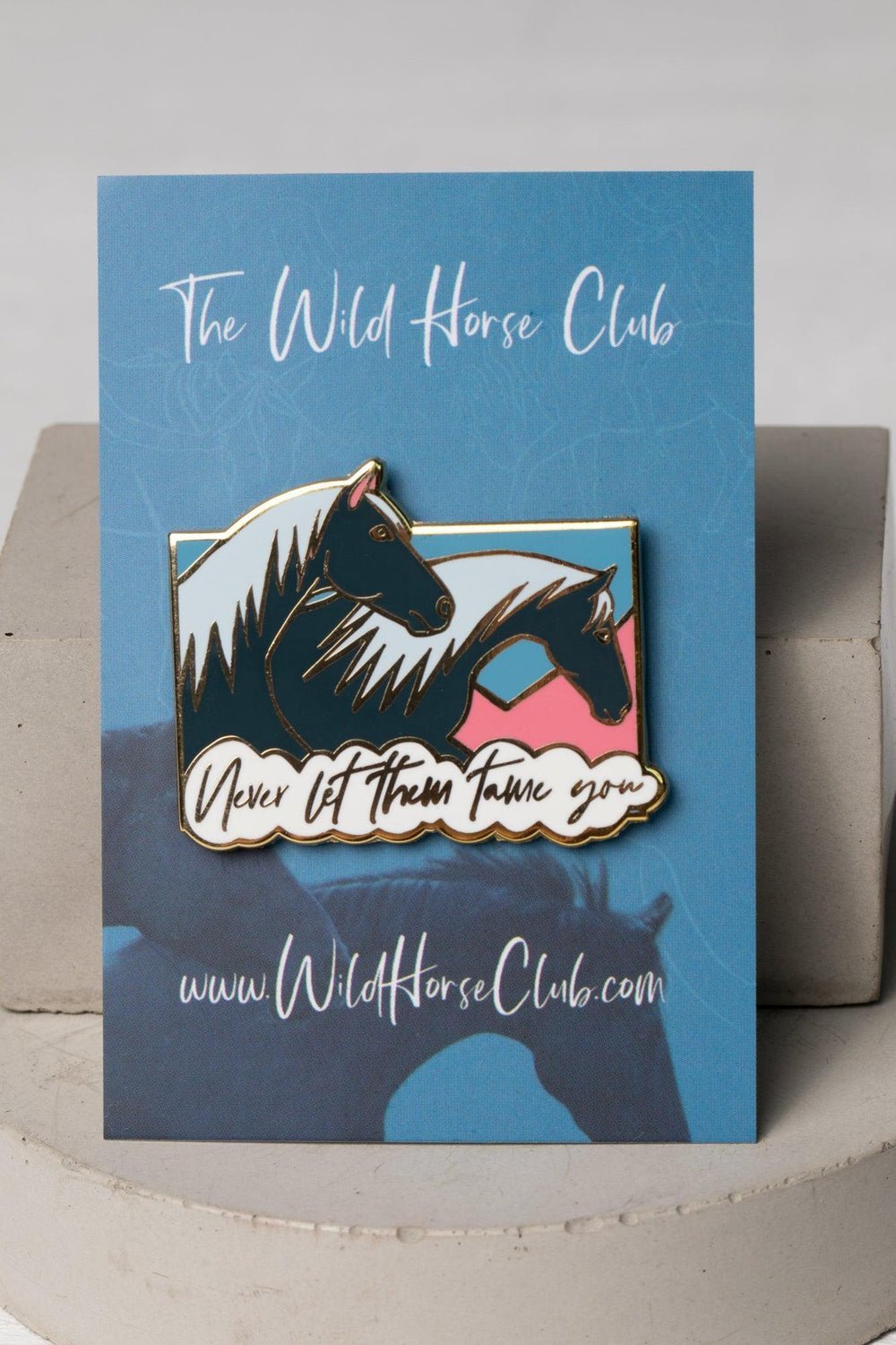 Never Let Them Tame You Enamel Pin - The Wild Horse Club